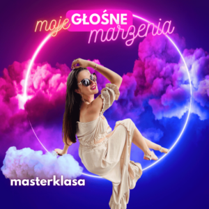 Masterklasa MOJE GŁOŚNE MARZENIA